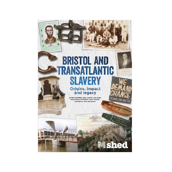 Bristol and Transatlantic Slavery: Origins, Impact and Legacy