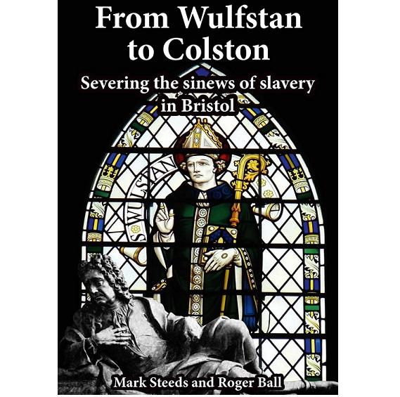 From Wulfstan to Colston: Severing the Sinews of Slavery in Bristol