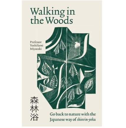 Walking in the Woods: Go back to nature with the Japanese way of shinrin-yoku